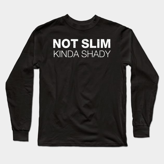 Not Slim Kinda Shady Shirt 10 Long Sleeve T-Shirt by luisharun